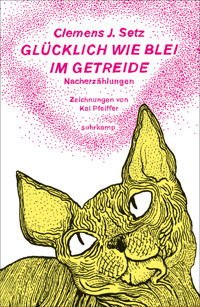 Glücklich wie Blei im Getreide - Clemens J. Setz - E-Book