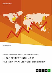 Mitarbeiterbindung in kleinen Familienunternehmen. Konzeption eines Leitfadens für Führungskräfte - Ramona Kuhl - E-Book