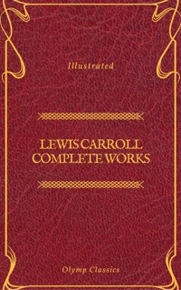 Lewis Carroll Complete Works (Olymp Classics) - Lewis Carroll - E-Book
