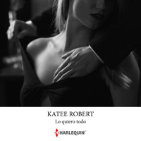 Lo quiero todo - Katee Robert - Hörbuch