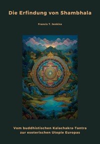 Die Erfindung von Shambhala - Francis T. Jenkins - E-Book