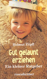 Gut gelaunt erziehen - Helmut Zöpfl - E-Book