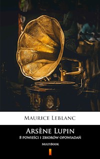 Arsène Lupin. 8 powieści i zbiorów opowiadań - Leblanc Maurice - E-Book