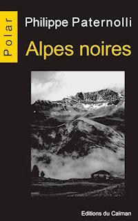 Alpes noires - Philippe Paternolli - E-Book