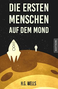 Die ersten Menschen auf dem Mond - H G Wells - E-Book