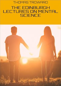 THE EDINBURGH LECTURES ON MENTAL SCIENCE - Thomas Troward - E-Book