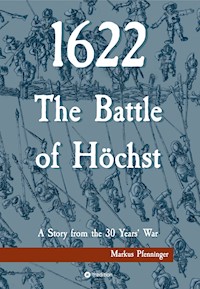 1622 - The Battle of Höchst - Markus Pfenninger - E-Book