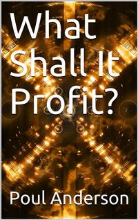 What Shall It Profit? - Poul Anderson - E-Book