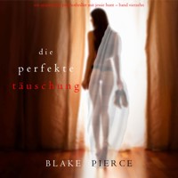 Die Perfekte Täuschung (Ein spannender Psychothriller mit Jessie Hunt—Band Vierzehn) - Blake Pierce - Hörbuch