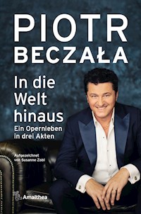 In die Welt hinaus - Piotr Beczała - E-Book