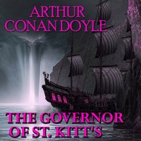 The Governor of St. Kitt's - Arthur Conan Doyle - Hörbuch