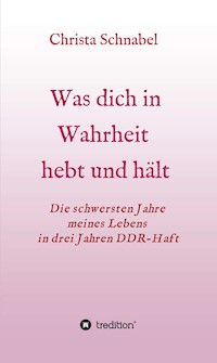 WAS DICH IN WAHRHEIT HEBT UND HÄLT - Christa Schnabel - E-Book