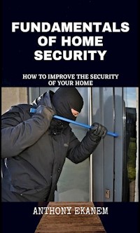 Fundamentals of Home Security - Anthony Ekanem - E-Book