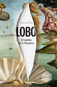 Lobo. El Camino de la Venganza - Patricia García-Rojo Cantón - E-Book