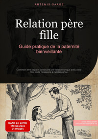 Relation père-fille: Guide pratique de la paternité bienveillante - Artemis Saage - Français - E-Book