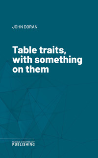 Table traits, with something on them - John Doran - E-Book