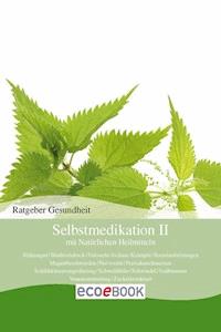 Selbstmedikation II mit Natürlichen Heilmitteln -  - E-Book