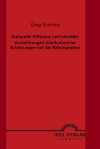 Kulturelle Differenz und Identität: Auswirkungen interkultureller Erfahrungen auf die Reintegration - Sonja Schröder - E-Book