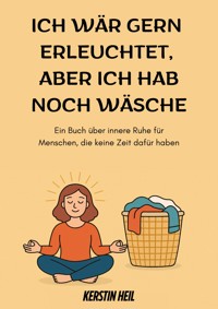 Ich wär gern erleuchtet, aber ich hab noch Wäsche - Kerstin Heil - E-Book