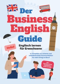 Der Business English Guide - Englisch lernen für Erwachsene: In 11 Kapiteln zur sicheren und selbstbewussten Kommunikation für mehr Erfolg im Beruf - inkl. Vokabellisten, Workbook & Audio Dateien - Konstantin Zierlein - E-Book + Hörbuch