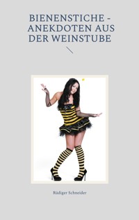 Bienenstiche - Anekdoten aus der Weinstube - Rüdiger Schneider - E-Book