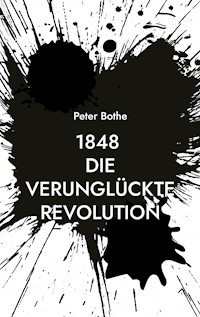 1848 Die verunglückte Revolution - Peter Bothe - E-Book