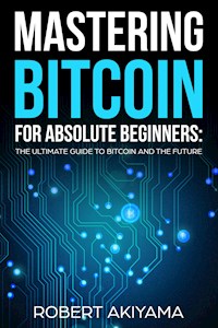 Mastering Bitcoin For Absolute Beginners - Raymond Kazuya - E-Book