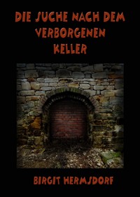 Die Suche nach dem verborgenen Keller - Birgit Hermsdorf - E-Book