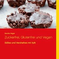Zuckerfrei, Glutenfrei und Vegan - Sandra Hager - E-Book