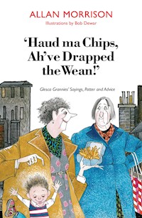 Haud Ma Chips, Ah've Drapped the Wean! - Allan Morrison - E-Book