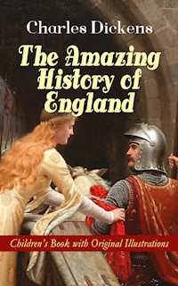 The Amazing History of England - Children's Book with Original Illustrations - Charles Dickens. - E-Book