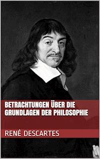 Betrachtungen über die Grundlagen der Philosophie - Rene Descartes - E-Book + Hörbuch