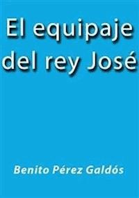 El equipaje del rey José - Benito Pérez Galdòs - E-Book