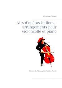 Airs d'opéras italiens - arrangements pour violoncelle et piano - Micheline Cumant - E-Book