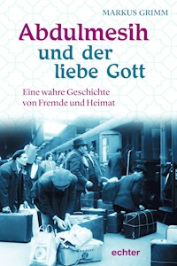 Abdulmesih und der liebe Gott - Markus Grimm - E-Book