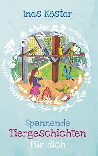 Spannende Tiergeschichten für dich - Ines Köster - E-Book