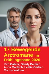 17 Bewegende Arztromane im Frühlingsband 2026 - Kim Gabler - E-Book