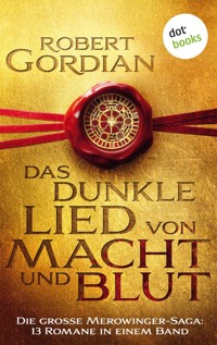 Das dunkle Lied von Macht und Blut: Die große Merowinger-Saga - Robert Gordian - E-Book