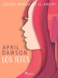 Los jefes - ¿Quién manda en el amor? - April Dawson - E-Book