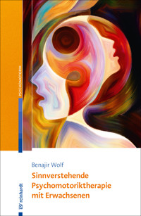 Sinnverstehende Psychomotoriktherapie mit Erwachsenen - Benajir Wolf - E-Book