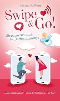 Swipe & Go! Mit Kinderwunsch im Datingdschungel - Simone Stalberg - E-Book