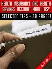 Health Insurance And Health Savings Account Made Easy - Jeannine Hill - E-Book