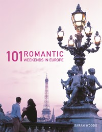 101 Romantic Weekends in Europe - Sarah Woods - E-Book
