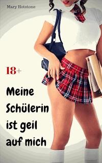 Meine Schülerin ist geil auf mich - Mary Hotstone - E-Book