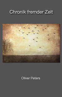 Chronik fremder Zeit - Oliver Peters - E-Book