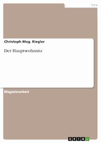 Der Hauptwohnsitz - Christoph Mag. Riegler - E-Book