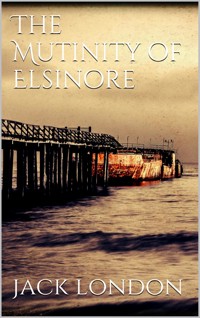 The Mutiny of the Elsinore (new classics) - Jack  London - E-Book