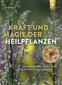 Kraft und Magie der Heilpflanzen - Rudi Beiser - E-Book