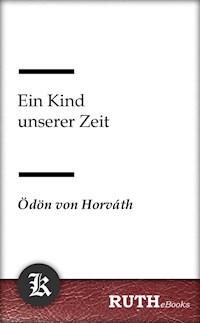 Ein Kind unserer Zeit - Ödön von Horváth - E-Book