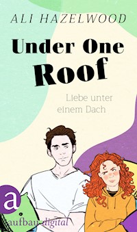 Under One Roof – Liebe unter einem Dach - Ali Hazelwood - E-Book